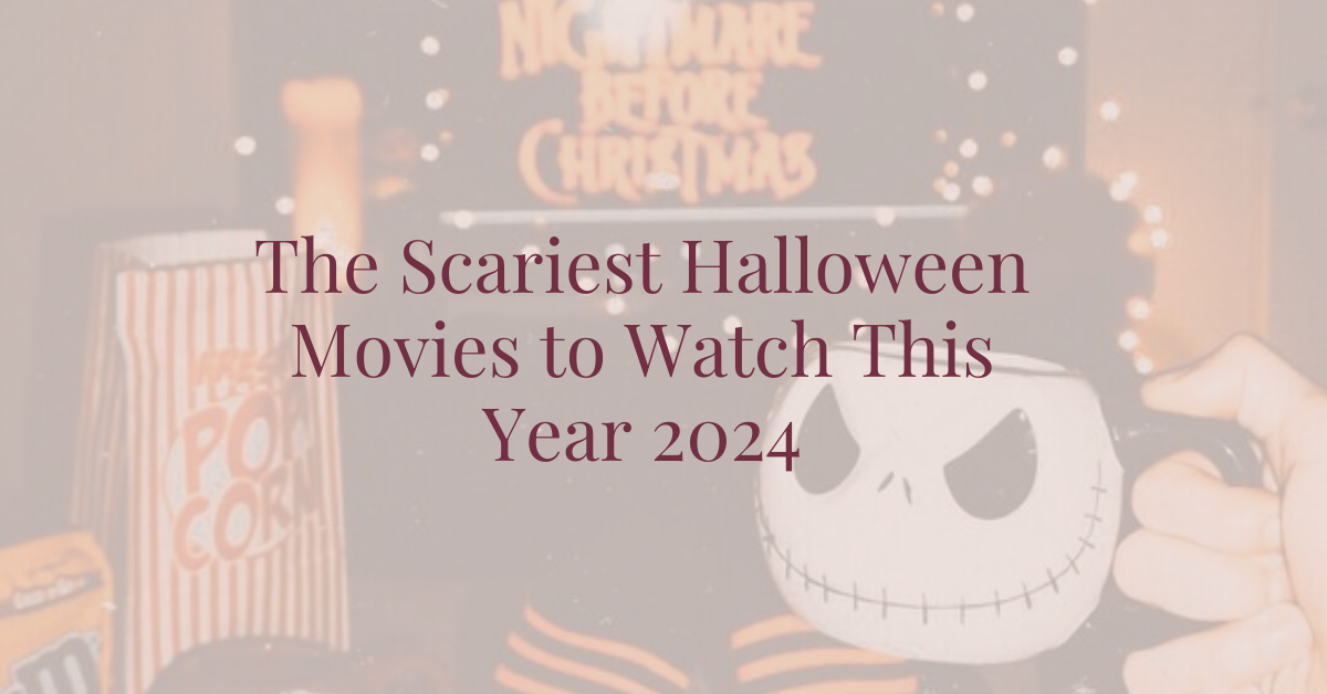 The Scariest Halloween Movies to Watch This Year 2024