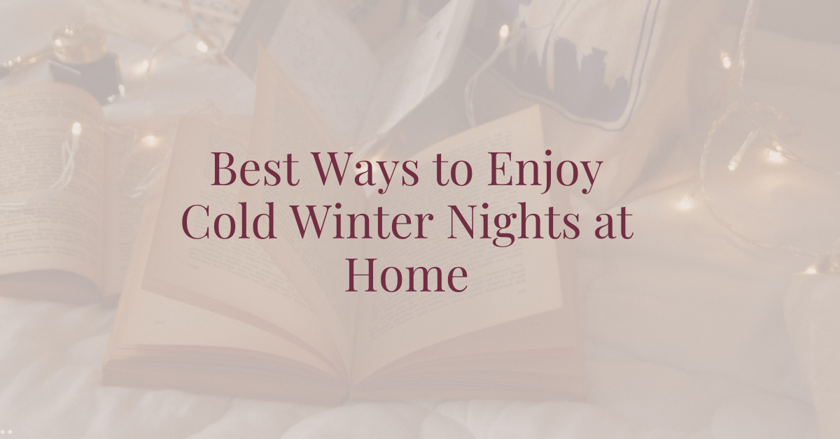 Best Ways to Enjoy Cold Winter Nights at Home